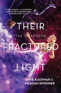 Cover image for Their Fractured Light (The Starbound trilogy, Book 3) 