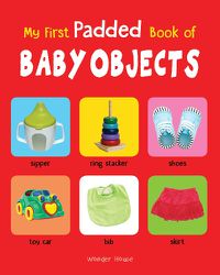 Cover image for My First Padded Book of Baby Objects