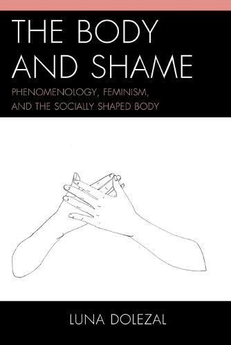 Cover image for The Body and Shame: Phenomenology, Feminism, and the Socially Shaped Body