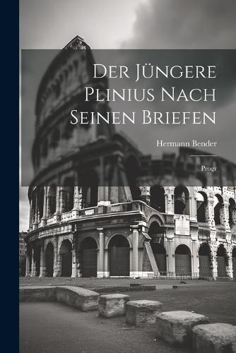 Der Juengere Plinius Nach Seinen Briefen