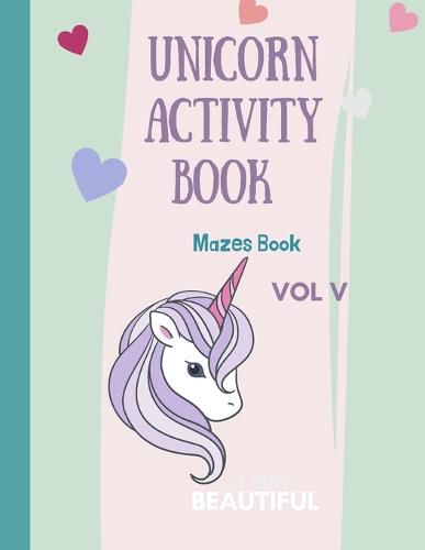 Cover image for Mazes Unicorn for Kids: Unicorn Maze Activity Book: Magical Unicorn Maze Book for Girls, Boys, and Anyone Who Loves Unicorns 28 different pages with Maze Activity Description: