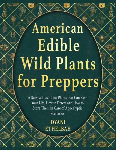 Cover image for American Edible Wild Plants for Preppers: A Survival List of 101 Plants that Can Save Your Life, How to Detect and How to Store Them in Case of Apocalyptic Scenarios