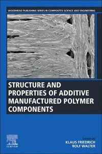 Cover image for Structure and Properties of Additive Manufactured Polymer Components