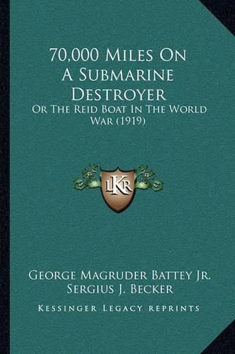 Cover image for 70,000 Miles on a Submarine Destroyer: Or the Reid Boat in the World War (1919)