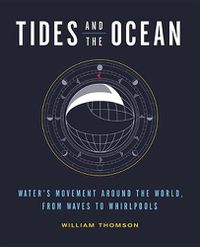 Cover image for Tides and the Ocean: Water's Movement Around the World, from Waves to Whirlpools