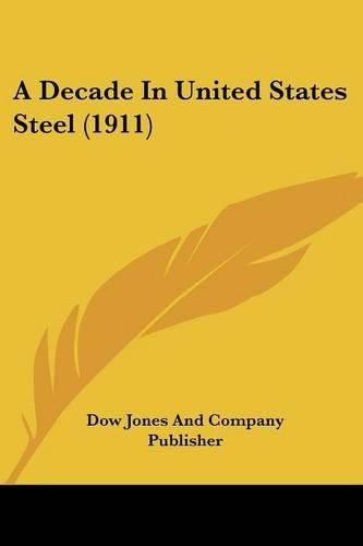 Cover image for A Decade in United States Steel (1911)