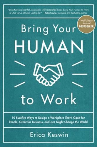 Cover image for Bring Your Human to Work: 10 Surefire Ways to Design a Workplace That Is Good for People, Great for Business, and Just Might Change the World
