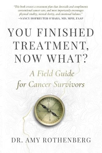 Cover image for You Finished Treatment, Now What?: A Field Guide for Cancer Survivors