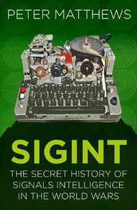 Cover image for SIGINT: The Secret History of Signals Intelligence in the World Wars