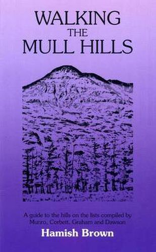 Walking the Mull Hills: A Guide to the Hills on the Lists Compiled by Munro, Corbett, Graham and Dawson