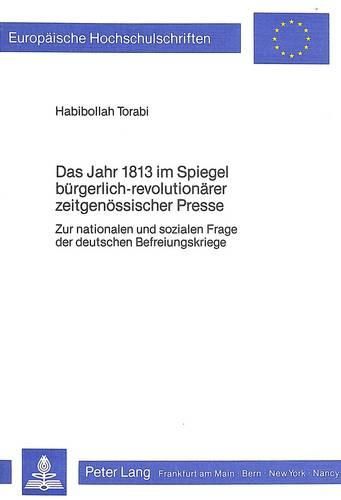 Cover image for Das Jahr 1813 Im Spiegel Buergerlich-Revolutionaerer Zeitgenoessischer Presse: Zur Nationalen Und Sozialen Frage Der Deutschen Befreiungskriege