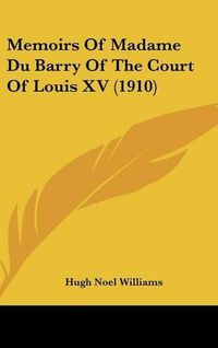 Cover image for Memoirs of Madame Du Barry of the Court of Louis XV (1910)