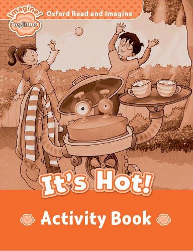 Cover image for Oxford Read and Imagine: Beginner: It's Hot! Activity Book