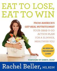Cover image for Eat to Lose, Eat to Win: Your Grab-n-Go Action Plan for a Slimmer, Healthier You