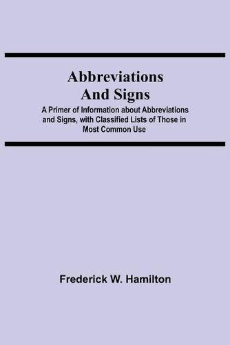 Abbreviations and Signs; A Primer of Information about Abbreviations and Signs, with Classified Lists of Those in Most Common Use