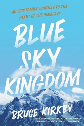 Cover image for Blue Sky Kingdom: An Epic Family Journey to the Heart of the Himalaya