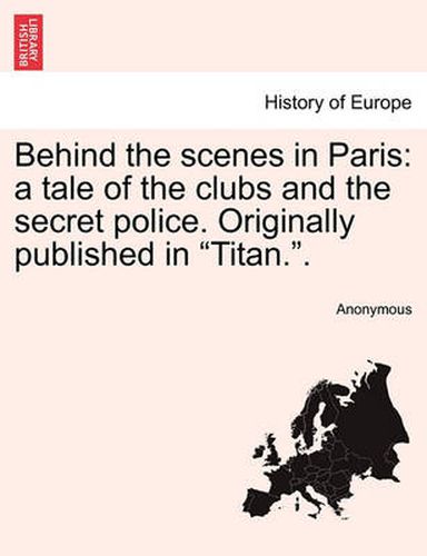 Cover image for Behind the Scenes in Paris: A Tale of the Clubs and the Secret Police. Originally Published in  Titan..