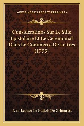 Cover image for Considerations Sur Le Stile Epistolaire Et Le Ceremonial Dans Le Commerce de Lettres (1755)