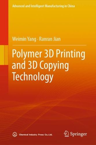 Polymer 3D Printing and 3D Copying Technology, Weimin Yang, Ranran Jian ...