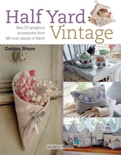 Cover image for Half Yard (TM) Vintage: Sew 23 Gorgeous Accessories from Left-Over Pieces of Fabric