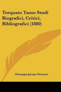 Cover image for Torquato Tasso Studi Biografici, Critici, Bibliografici (1880)