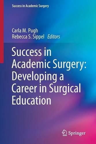 Cover image for Success in Academic Surgery: Developing a Career in Surgical Education