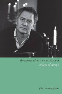 Cover image for The Cinema of Istvan Szabo: Visions of Europe