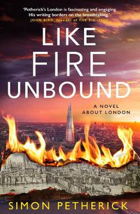 Cover image for Like Fire Unbound: A Novel About London