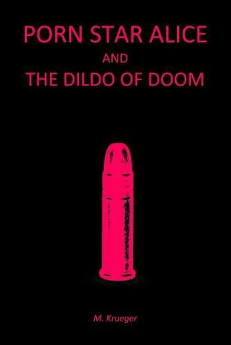 Cover image for Porn Star Alice and the Dildo of Doom