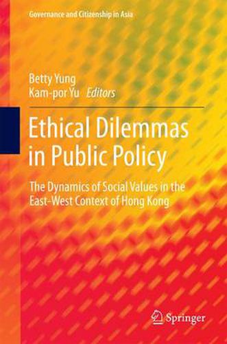 Cover image for Ethical Dilemmas in Public Policy: The Dynamics of Social Values in the East-West Context of Hong Kong