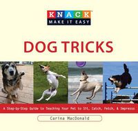 Cover image for Knack Dog Tricks: A Step-By-Step Guide To Teaching Your Pet To Sit, Catch, Fetch, & Impress