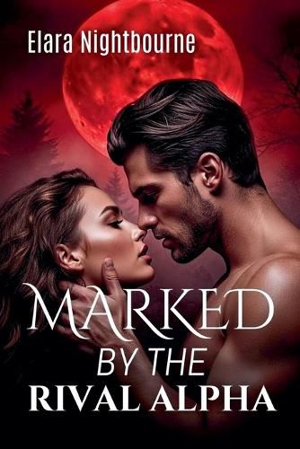 Cover image for Marked by the Rival Alpha
