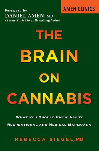 The Brain On Cannabis: What You Should Know about Recreational and Medical Marijuana
