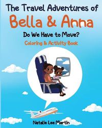 Cover image for The Travel Adventures of Bella and Anna: Do We Have to Move? Coloring and Activity Book