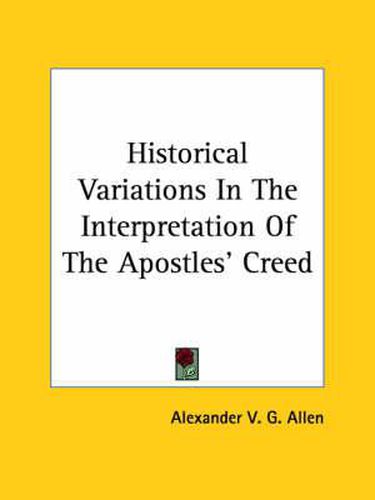 Cover image for Historical Variations in the Interpretation of the Apostles' Creed