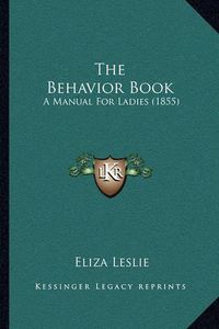 Cover image for The Behavior Book: A Manual for Ladies (1855)