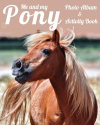 Cover image for Me and My Pony Photo Album & Activity Book