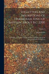 Cover image for The Letters And Inscriptions Of Hammurabi, King Of Babylon, About B.c. 2200