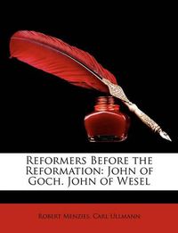 Cover image for Reformers Before the Reformation: John of Goch. John of Wesel