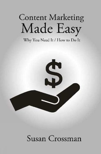 Cover image for Content Marketing Made Easy: Why You Need It / How To Do It