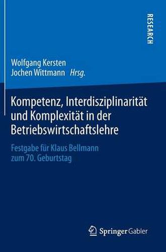 Cover image for Kompetenz, Interdisziplinaritat und Komplexitat in der Betriebswirtschaftslehre: Festgabe fur Klaus Bellmann zum 70. Geburtstag