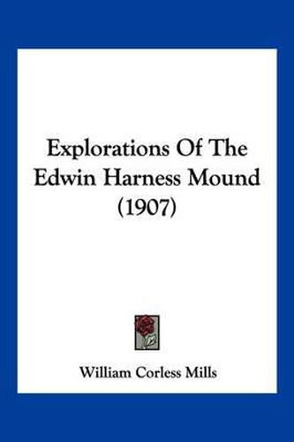 Explorations of the Edwin Harness Mound (1907)