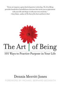 Cover image for The Art of Being: 101 Ways to Practice Purpose in Your Life