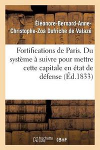 Cover image for Fortifications de Paris. Du systeme a suivre pour mettre cette capitale en etat de defense