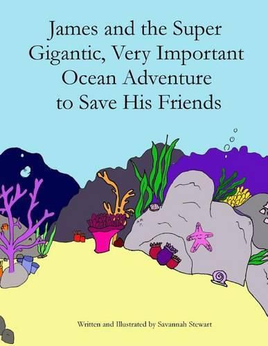 Cover image for James and the Super Gigantic, Very Important Ocean Adventure to Save His Friends