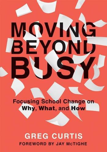 Cover image for Moving Beyond Busy: Focusing School Change on Why, What, and How (Student-Centered Strategic Planning for School Improvement)