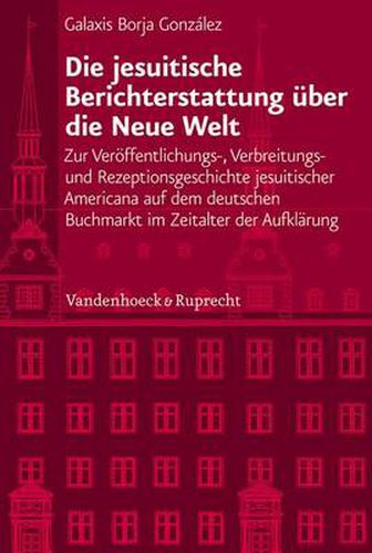Cover image for Veroeffentlichungen des Instituts fur Europaische Geschichte Mainz: Zur Veroeffentlichungs-, Verbreitungs- und Rezeptionsgeschichte jesuitischer Americana auf dem deutschen Buchmarkt im Zeitalter der Aufklarung