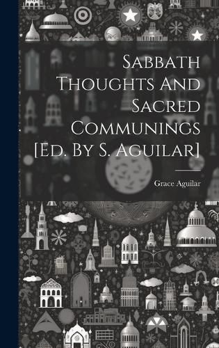 Cover image for Sabbath Thoughts And Sacred Communings [ed. By S. Aguilar]