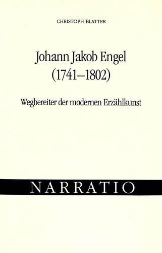 Cover image for Johann Jakob Engel (1741-1802). Wegbereiter Der Modernen Erzaehlkunst: Untersuchungen Zur Darstellung Von Unmittelbarkeit Und Innerlichkeit in Engels Theorie Und Dichtung