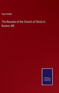 Cover image for The Records of the Church of Christ in Buxton, ME